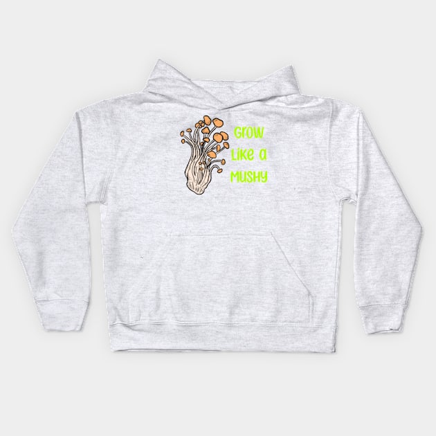 Grow like a Mushy Kids Hoodie by Raidyn